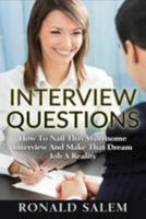 Interview Questions: How To Nail That Worrisome Interview And Make That Dream Job A Reality 1544657854 Book Cover