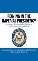 Reining in the Imperial Presidency: Lessons and Recommendations Relating to the Presidency of George W. Bush 1602399301 Book Cover