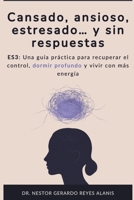 Cansado, ansioso, estresado… y sin respuestas: ES3: Una guía práctica para recuperar el control, dormir profundo y vivir con más energía (Ciencia del Bienestar) (Spanish Edition) B0F9FRM85T Book Cover