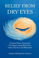 Relief from Dry Eye: Practical Home Treatments Poviding Lasting Relief from Gritty Dry Eyes and Blepharitis B0GS6Q5V6B Book Cover