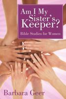 Am I My Sister's Keeper?: Bible Studies for Women 1449769004 Book Cover