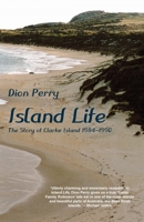 Island Life: The Story of Clarke island 1984-1990 1760418331 Book Cover