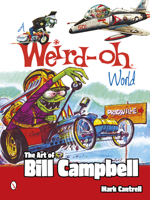 A Weird-Oh World: The Art of Bill Campbell: The Art of Bill Campbell 0764346482 Book Cover