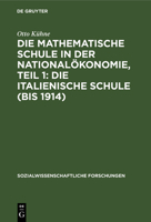 Die Italienische Schule (Bis 1914): Aus: Die Mathematische Schule in Der National�konomie, 1,1 3111192512 Book Cover