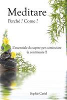 Meditare - Perche? Come? L?essenziale da sapere per cominciare (e continuare!) 1502413604 Book Cover