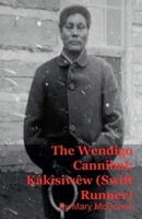 The Wendigo Cannibal: Kâkîsiwêw (Swift Runner) B0G64GZSJB Book Cover