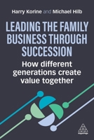 Leading the Family Business through Succession: How Different Generations Create Value Together 1398617121 Book Cover