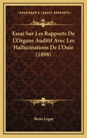 Essai Sur Les Rapports de l'Organe Auditif Avec Les Hallucinations de l'Ou�e ... 1120414962 Book Cover