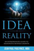 FROM IDEA TO REALITY: AN ENTREPRENEUR'S GUIDE TO MEANINGFUL BUSINESS GROWTH 1733042717 Book Cover