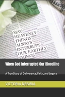 When God Interrupted Our Bloodline: A True Story of Deliverance, Faith, and Legacy B0GJJGZGTX Book Cover
