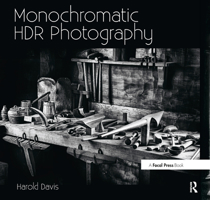 Monochromatic Hdr Photography: Shooting and Processing Black & White High Dynamic Range Photos 0415831458 Book Cover