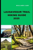 LAUGAVEGUR TRAIL HIKING GUIDE 2025: Hiking Laugavegur Trail Like a Pro: Top Trails and Insider Tips for 2025 B0DZXYPW5Z Book Cover