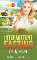 Intermittent Fasting for Women : Every Woman's Complete Guide to a Healthy Lifestyle 1722490136 Book Cover