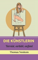 Die Künstlerin: Verreist, verliebt, verfemt (Belletristik für den Rest der Welt) B09W799DRY Book Cover