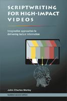 Scriptwriting for High Impact Videos: Imaginative Approaches to Delivering Factual Information 0595449387 Book Cover
