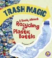 Trash Magic: A Book about Recycling a Plastic Bottle 1620657430 Book Cover