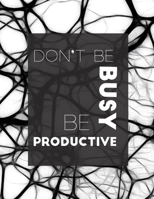 Notebook: Don't Be Busy, Be Productive: ‘The way to get started is to quit talking and begin doing’ 1674764960 Book Cover