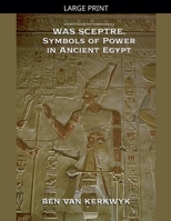 Was Sceptre, Symbols of Power in Ancient Egypt (Ancient Egyptian Symbolism) B0GF3KHG87 Book Cover