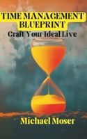 Time Management Blueprint: Craft Your Ideal Live B0DTT3P175 Book Cover
