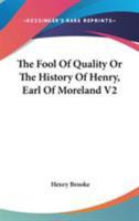 The Fool Of Quality Or The History Of Henry, Earl Of Moreland V2 1162929057 Book Cover