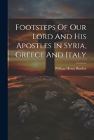 Footsteps Of Our Lord And His Apostles In Syria, Greece And Italy 1021557307 Book Cover