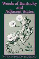 Weeds of Kentucky and Adjacent States: A Field Guide 0813133696 Book Cover