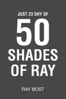 Just 23 Shy of 50 Shades of Ray B0FH5PH3XR Book Cover