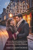 A VICTORIAN CHRISTMAS COLLECTION: 13 Sweet Historical Romance Stories of Love, Hope, Winter Magic & Heartwarming Christmas Traditions B0G4W5BMK3 Book Cover