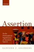 Assertion: On the Philosophical Significance of Assertoric Speech 0198801572 Book Cover