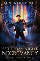 Saturday Night Necromancy: A Kari Hunter Novel B08TQ476D3 Book Cover