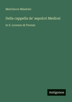 Della cappella de' sepolcri Medicei: In S. Lorenzo di Firenze (Italian Edition) 3386670598 Book Cover