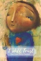 I Will Trust: One Year Daily Planner 1700485768 Book Cover