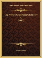 The World's Cyclopedia Of History V2: Containing Schiller's History Of The Thirty Years' War; Creasy's Fifteen Decisive Battles Of The World (1882) 1167206711 Book Cover