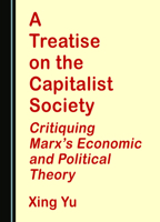 A Treatise on the Capitalist Society: Critiquing Marx’s Economic and Political Theory 1527553043 Book Cover
