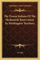 The Twana Indians Of The Skokomish Reservation In Washington Territory 1162978244 Book Cover