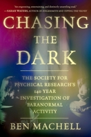 Chasing the Dark: A 140-Year Investigation of Paranormal Activity 1538770687 Book Cover