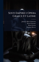 Sexti Empirici Opera Graece Et Latine: Pyrrhonias Institutiones Continens: Volume 1 Of Sexti Empirici Opera Graece Et Latine: Pyrrhoniarum ... Philosophos Libri V Cum B0BM6S5J3C Book Cover