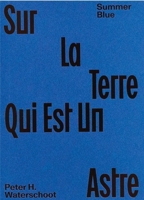 Summer Blue - Sur La Terre Qui Est Un Astre: Peter H. Waterschoot 9464002352 Book Cover