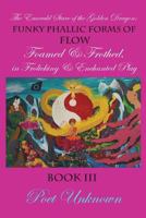 The Emerald Stare of the Golden Dragon:: Funky Phallic Forms of Flow Foamed and Frothed in Frolicking & Enchanted Play 1721997369 Book Cover