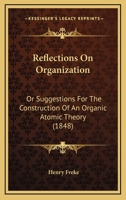 Reflections On Organization: Or Suggestions For The Construction Of An Organic Atomic Theory 1437035159 Book Cover