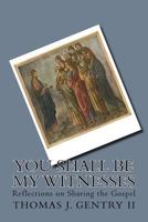 You Shall Be My Witnesses : Reflections on Sharing the Gospel 1983781649 Book Cover