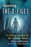 Opening the X-Files: A Critical History of the Original Series 1476665265 Book Cover