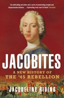 Jacobites: A New History of the '45 Rebellion 1408867648 Book Cover