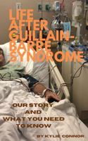 Life After Guillain-Berre: Our Story and What You Need to Know B0DYBBGLVX Book Cover