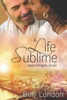 A Life Sublime (Italian Knights Series) 1090536801 Book Cover