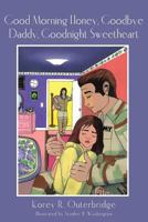 Good Morning Honey, Goodbye Daddy, Goodnight Sweetheart 1419641514 Book Cover