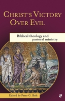 Christ's Victory Over Evil: Biblical Theology And Pastoral Ministry 1844743799 Book Cover