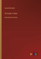 Gli Arabi in Italia: Esercitazione storica (Italian Edition) 3563219141 Book Cover