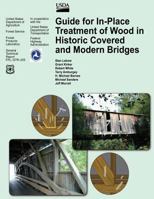 Guide for In-Place Treatment of Wood in Historic Covered and Modern Bridges 1480163554 Book Cover