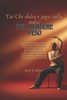 Tai Chi dolce e yoga sulla sedia per perdere peso: Piano giornaliero a basso impatto per bruciare i grassi, migliorare l'equilibrio, accelerare il ... flessibilità, sviluppare la (Italian Edition) B0GPJBPBKL Book Cover